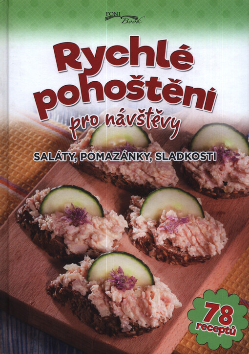 Rychlé pohoštění pro návštěvy : saláty, pomazánky, sladkosti