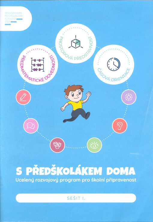 S předškolákem doma : ucelený rozvojový program pro školní připravenost. Sešit I., Předmatematické dovednosti, prostorová představivost, časová orientace