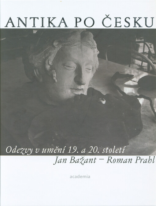 Antika po česku : odezvy v umění 19. a 20. století