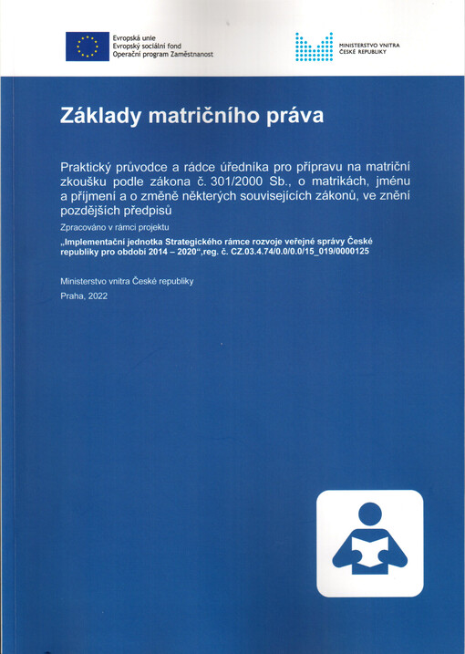Základy matričního práva : praktický průvodce a rádce úředníka pro přípravu na matriční zkoušku podle zákona č. 301/2000 Sb., o matrikách, jménu a příjmení a o změně některých souvisejích zákonů, ve znění pozdějších předpisů