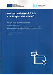 Konverze elektronických a listinných dokumentů : praktický průvodce a rádce úředníka  (odkaz v elektronickém katalogu)