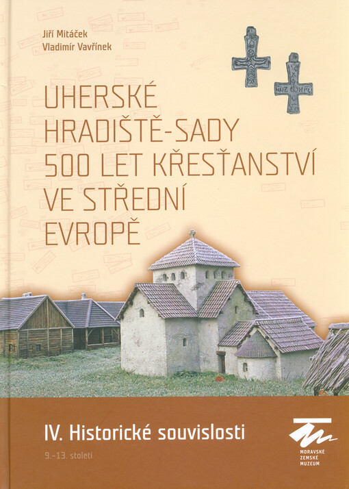 Uherské Hradiště-Sady : 500 let křesťanství ve střední Evropě. IV., Historické souvislosti 9.-13. století