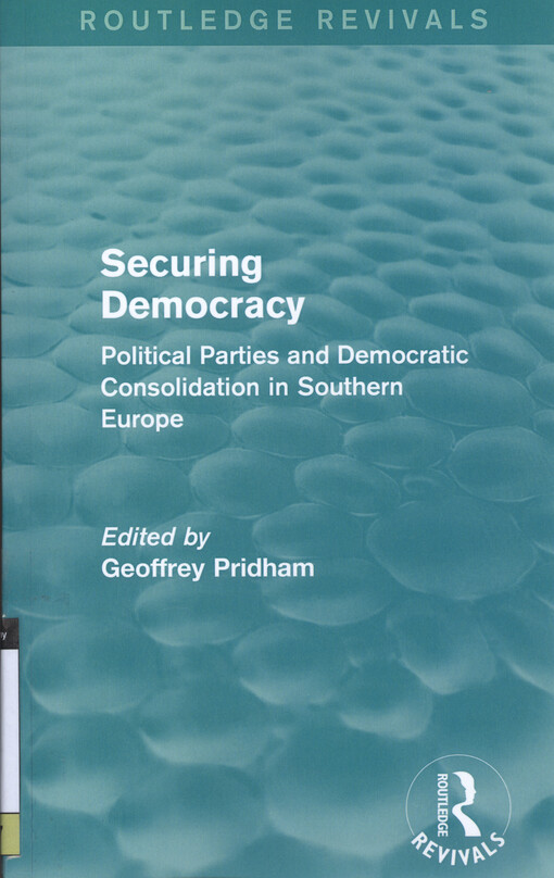 Securing democracy : political parties and democratic consolidation in southern Europe