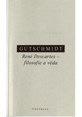 René Descartes - filosofie a věda : kritický úvod do jeho myšlení  (odkaz v elektronickém katalogu)
