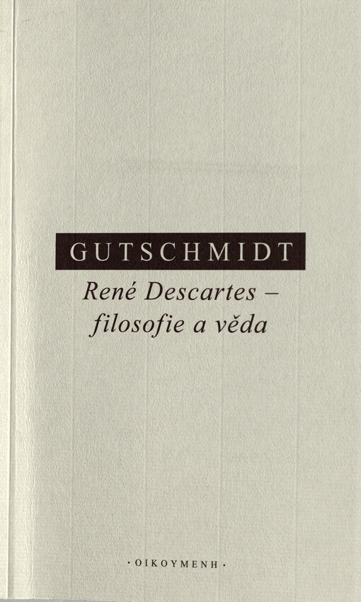 René Descartes - filosofie a věda : kritický úvod do jeho myšlení