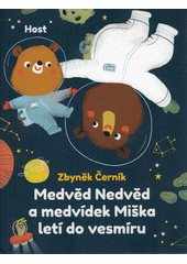 Medvěd Nedvěd a medvídek Miška letí do vesmíru  (odkaz v elektronickém katalogu)