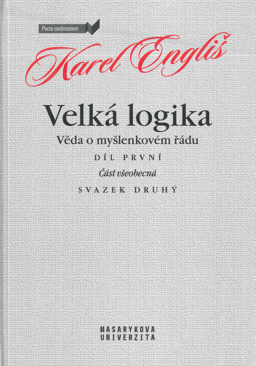 Velká logika : věda o myšlenkovém řádu. Díl první, Část všeobecná. Svazek druhý