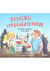 Dědečku, vyprávěj o Praze : etiketa a etika pro děti (odkaz v elektronickém katalogu)