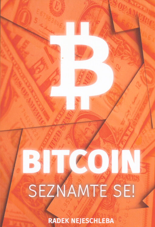 Bitcoin : seznamte se! : pochopte bitcoin i bez hlubokých znalostí informatiky či ekonomie