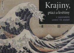 Krajiny, ptáci a květiny v japonském umění 19. století : [3. dubna 2008 - 15. června 2008, Oblastní galerie v Liberci]