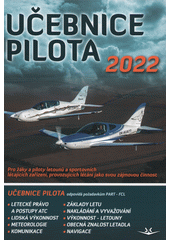 Učebnice pilota 2022 : pro žáky a piloty všech druhů letounů a sportovních létajících zařízení, provozujících létání jako svou zájmovou činnosti (odkaz v elektronickém katalogu)