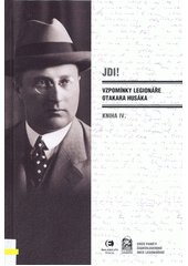 Jdi! : vzpomínky legionáře Otakara Husáka. Kniha IV. (odkaz v elektronickém katalogu)