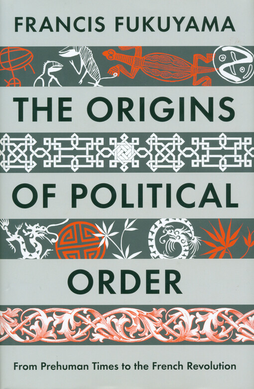 The origins of political order :from prehuman times to the French Revolution