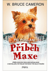 Psí poslání. Příběh Maxe : příběh rodilého psího Newyorčana Maxe z bestselleru Psí cesta tentokrát pro malé čtenáře!  (odkaz v elektronickém katalogu)