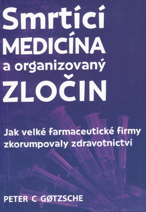 Smrtící medicína a organizovaný zločin : jak velké farmaceutické firmy zkorumpovaly zdravotnictví