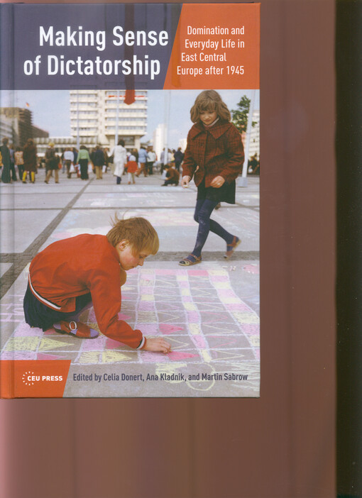 Making sense of dictatorship : domination and everyday life in East Central Europe after 1945