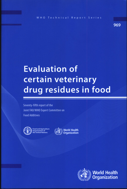 Evaluation of certain veterinary drug residues in food : seventy-fifth report of the joint FAO/WHO expert committee on food additives
