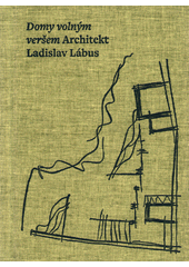 Domy volným veršem : architekt Ladislav Lábus  (odkaz v elektronickém katalogu)