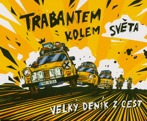 Trabantem kolem světa : velký deník z cest : všechny cesty Dana Přibáně a jeho party cvoků