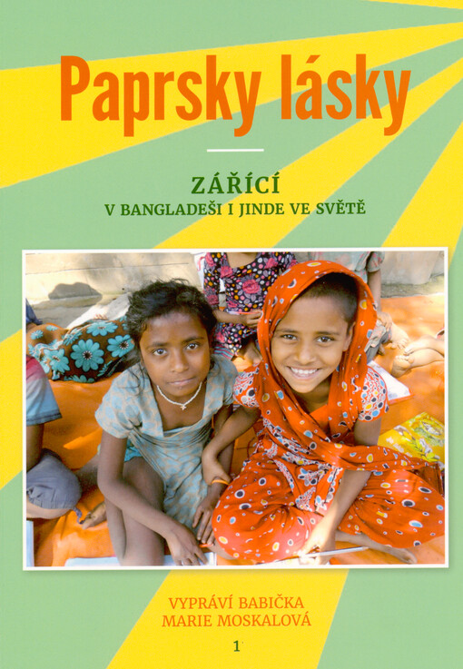 Paprsky lásky - zářící v Bangladeši i jinde ve světě : vypráví babička Marie Moskalová. 1