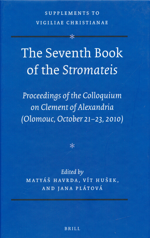 The seventh book of the Stromateis : proceedings of the Colloquium on Clement of Alexandria (Olomouc, October 21-23, 2010)