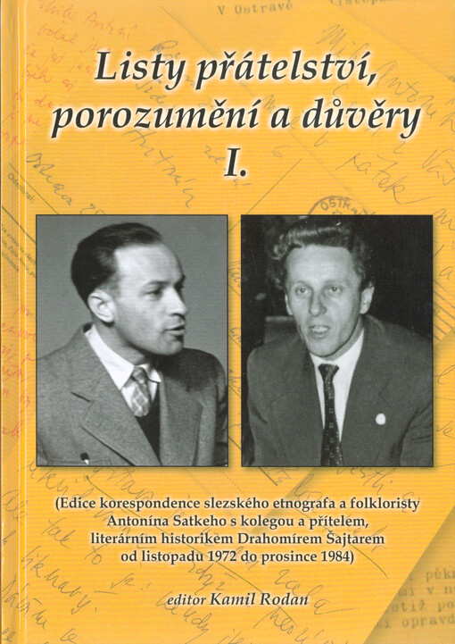 Listy přátelství, porozumění a důvěry : (edice korespondence slezského etnografa a folkloristy Antonína Satkeho s kolegou a přítelem, literárním historikem Drahomírem Šajtarem od listopadu 1972 do prosince 1984)