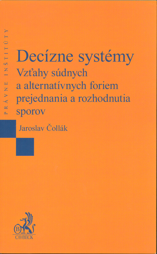 Decízne systémy : vzťahy súdnych a alternatívnych foriem prejednania a rozhodnutia sporov