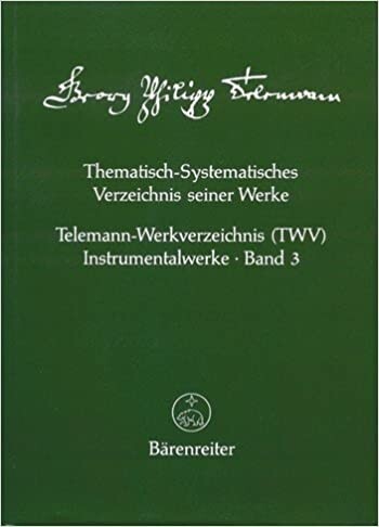 Georg Philipp Telemann : thematisch-systematisches Verzeichnis seiner Werke : Telemann-Werkverzeichnis (TWV). Instrumentalwerke