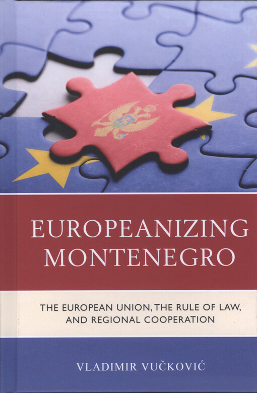 Europeanizing Montenegro : the European Union, the rule of law, and regional cooperation