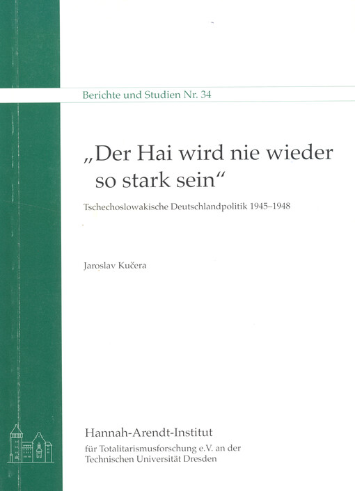 Der Hai wird nie wieder so stark sein : tschechoslowakische Deutschlandpolitik 1945-1948