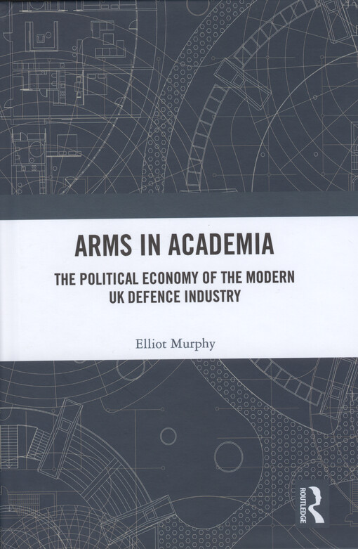 Arms in academia : the political economy of the modern UK defence industry