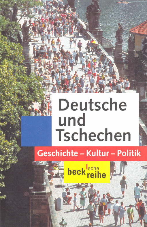 Deutsche und Tschechen : Geschichte - Kultur - Politik