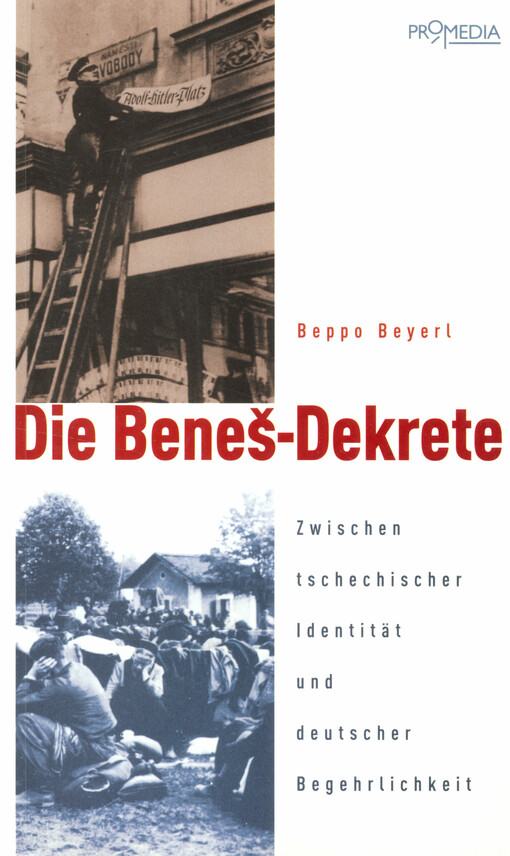 Die Beneš-Dekrete : zwischen tschechischer Identität und deutscher Begehrlichkeit
