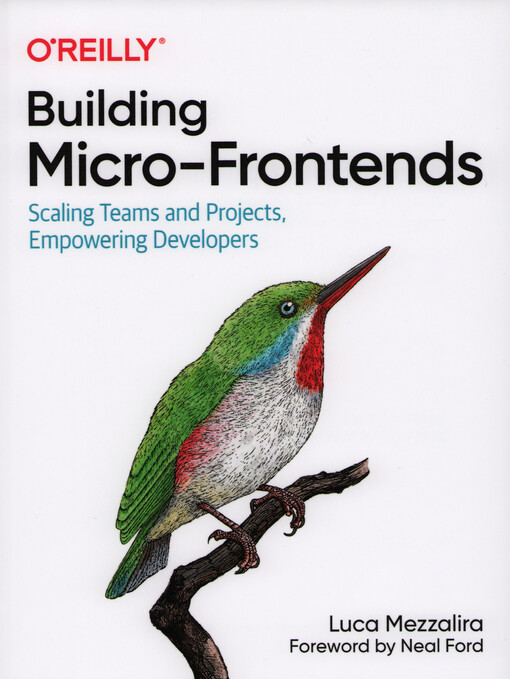 Building micro-frontends : scaling teams and projects, empowering developers
