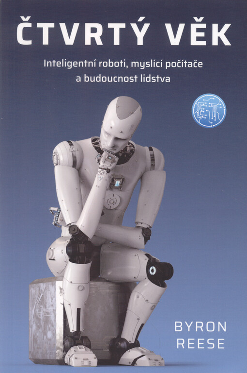 Čtvrtý věk : inteligentní roboti, myslící počítače a budoucnost lidstva