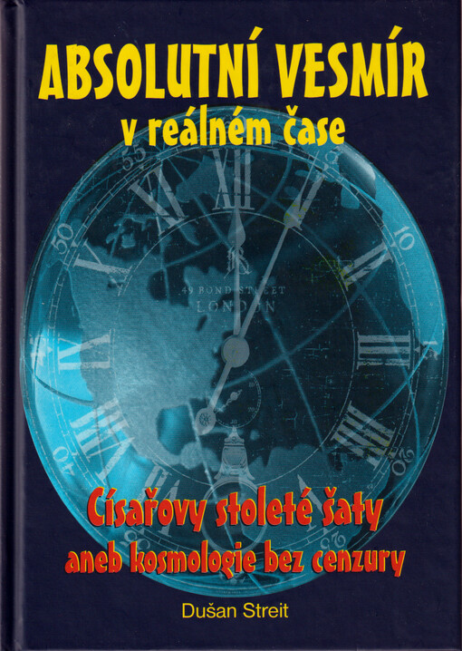 Absolutní vesmír v reálném čase : císařovy stoleté šaty, aneb, kosmologie bez cenzury