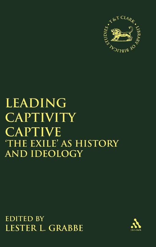 Leading Captivity Captive: 'The Exile' As History and Ideology (Jsot Supplement Series, 278) (Library Hebrew Bible/Old Testament Studies)