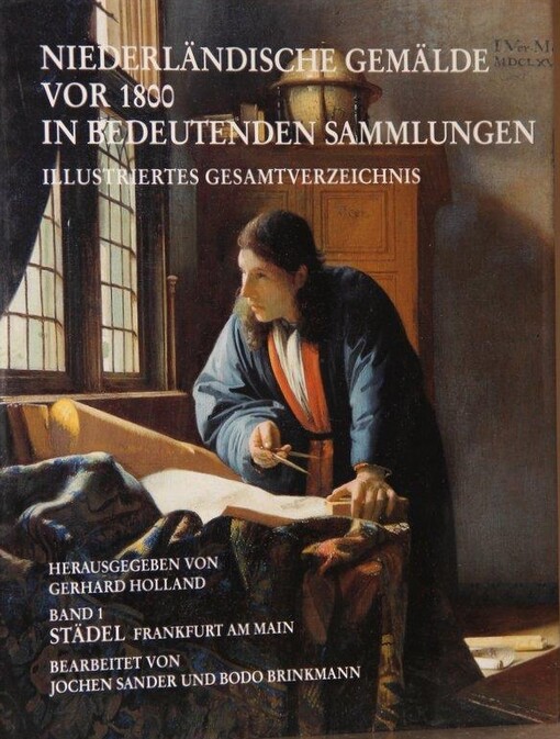 Niederlaendische Gemaelde vor 1800 im Staedel Gesamttitel: Niederlaendische Gemaelde vor 1800 in bedeutenden Sammlungen; Bd. 1