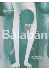 Daniel Balabán : podstata osobní identity = the essence of personal identity  (odkaz v elektronickém katalogu)