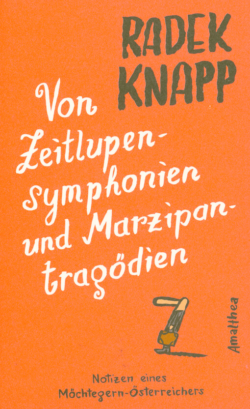 Von Zeitlupensymphonien und Marzipantragödien : Notizen eines Möchtegern-Österreichers