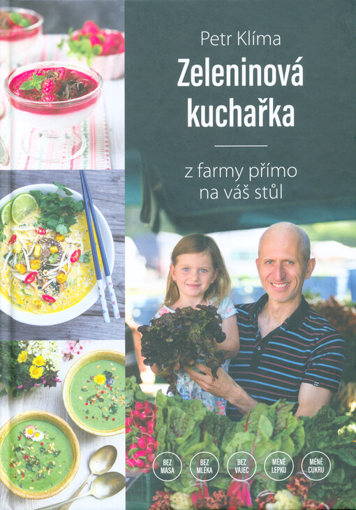 Zeleninová kuchařka : z farmy přímo na váš stůl : bez masa, bez mléka, bez vajec, méně lepku, méně cukru