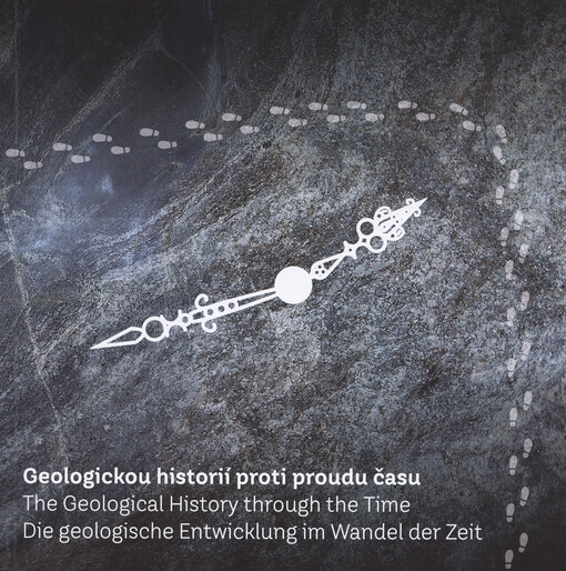 Geologickou historií proti proudu času = The geological history through the time = Die geologische Entwicklung im Wandel der Zeit