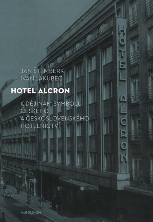 Hotel Alcron: k dějinám symbolu českého a československého hotelnictví