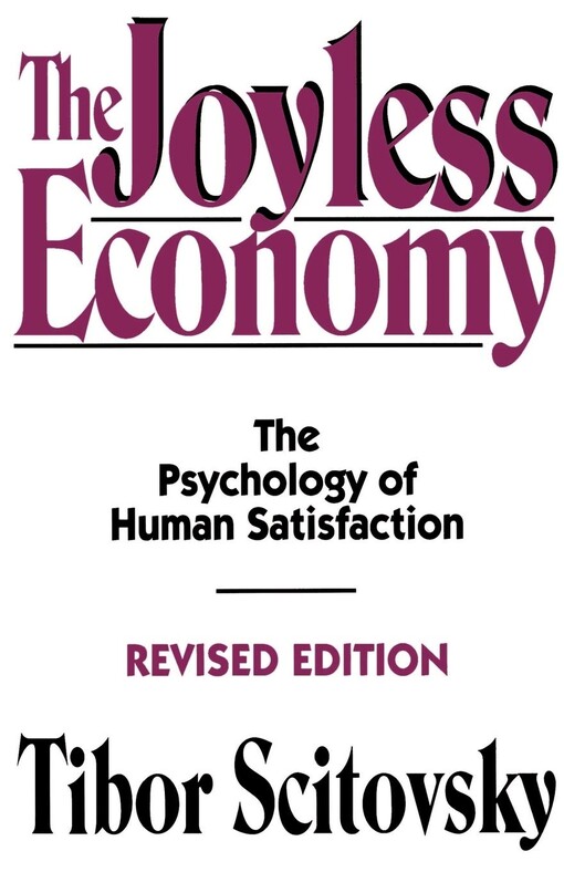 The joyless economy : the psychology of human satisfaction