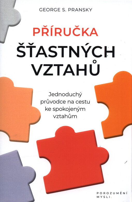 Příručka šťastných vztahů : jednoduchý průvodce na cestu ke spokojeným vztahům : porozumění mysli
