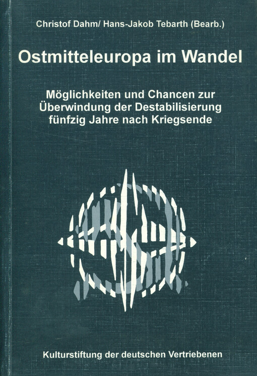Ostmitteleuropa im Wandel : Möglichkeiten und Chancen zur Überwindung der Destabilisierung fünfzig Jahre nach Kriegsende