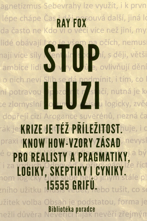 Stop iluzi : krize je též příležitost, know how-vzory zásad pro realisty a pragmatiky, logiky, skeptiky i cyniky : 15555 grifů