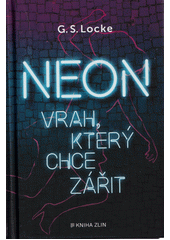 Neon : vrah, který chce zářit  (odkaz v elektronickém katalogu)
