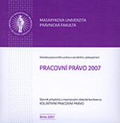 Pracovní právo 2007. Aktuální problémy pracovního práva a sociálního zabezpečení; Sborník příspěvků z mezinárodní vědecké konference na téma Kolektivní pracovní právo. Třešť, 3.–5. října 2007