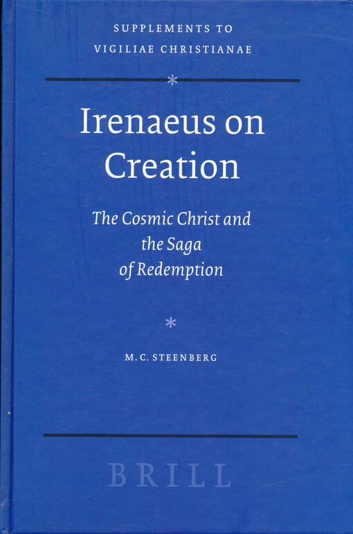 Irenaeus on creation : the cosmic Christ and the saga of redemption